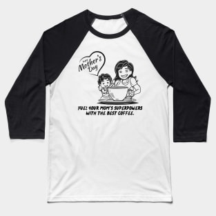 Fuel Your Mom's Superpowers with the Best Coffee. Happy Mother's Day! (Motivation and Inspiration) Baseball T-Shirt